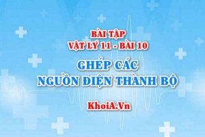 Bài tập Ghép các nguồn điện thành bộ: Giải bài 1, 2, 3, 4, 5, 6 trang 58 SGK Vật lý 11 bài 10